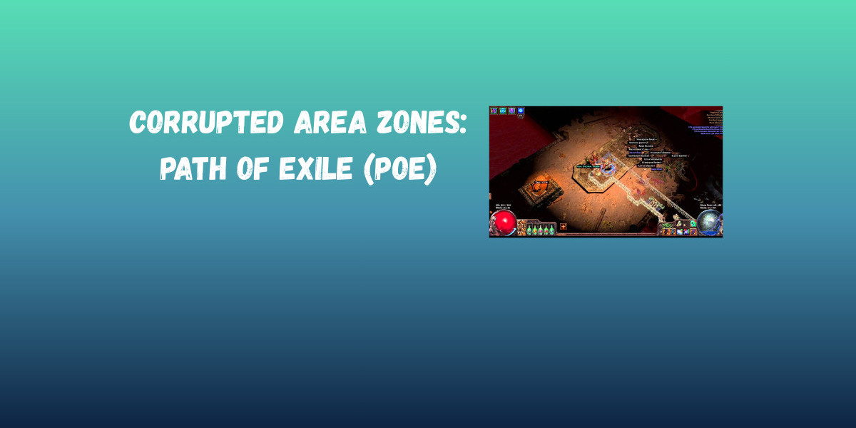Corrupted Area Zones: Path of Exile (PoE)
