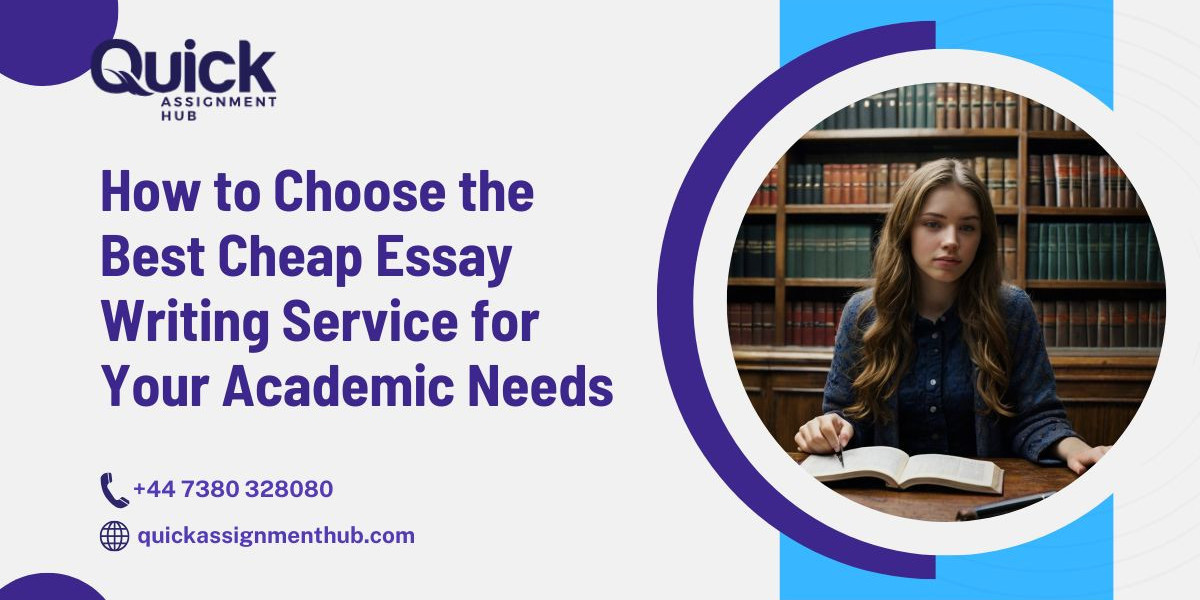 How to Choose the Best Cheap Essay Writing Service for Your Academic Needs