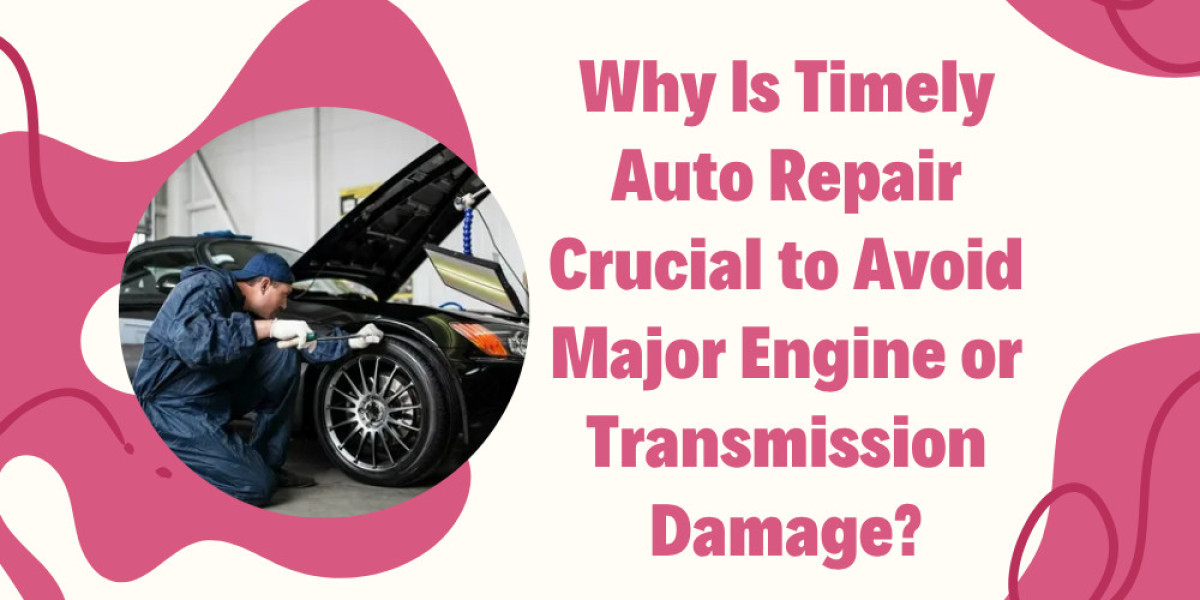 Why Is Timely Auto Repair Crucial to Avoid Major Engine or Transmission Damage?