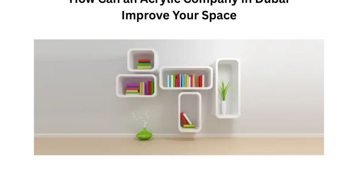 How Can an Acrylic Company in Dubai Improve Your Space