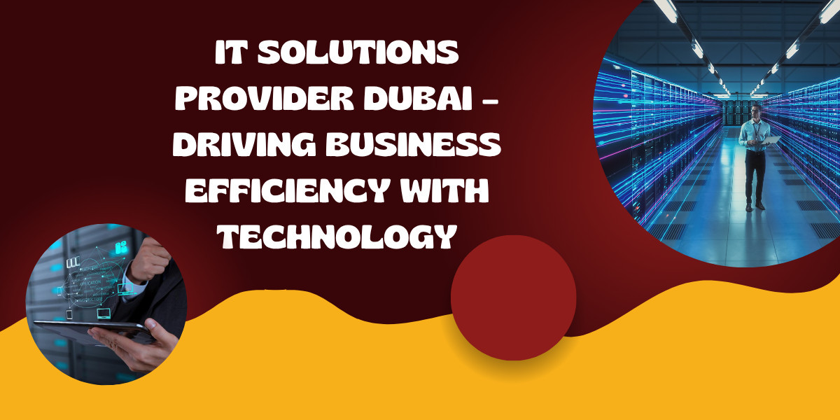 IT Solutions Provider Dubai – Driving Business Efficiency with Technology