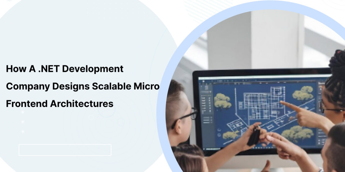 How a .NET Development Company Designs Scalable Micro-Frontend Architectures