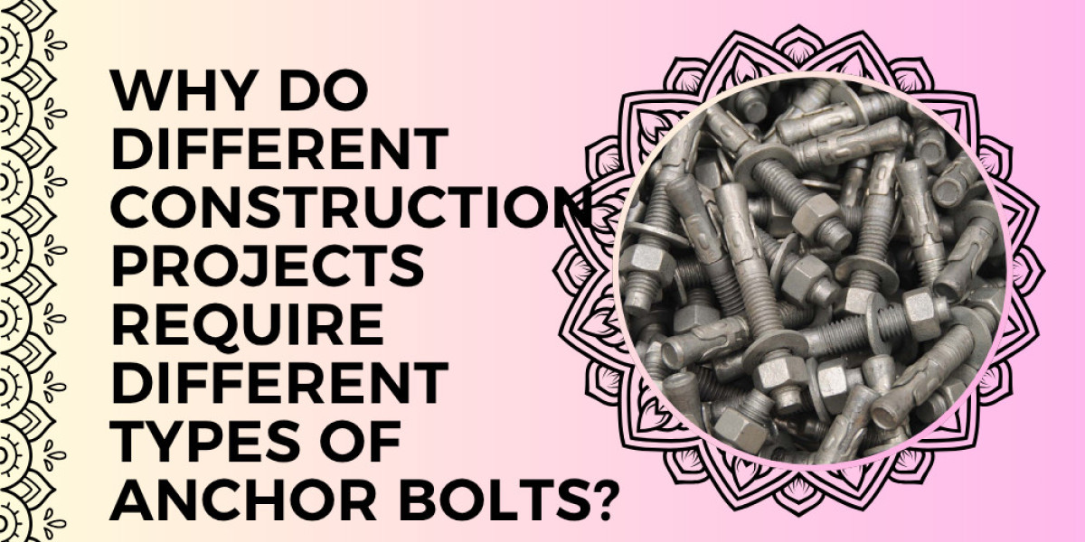 Why Do Different Construction Projects Require Different Types of Anchor Bolts?