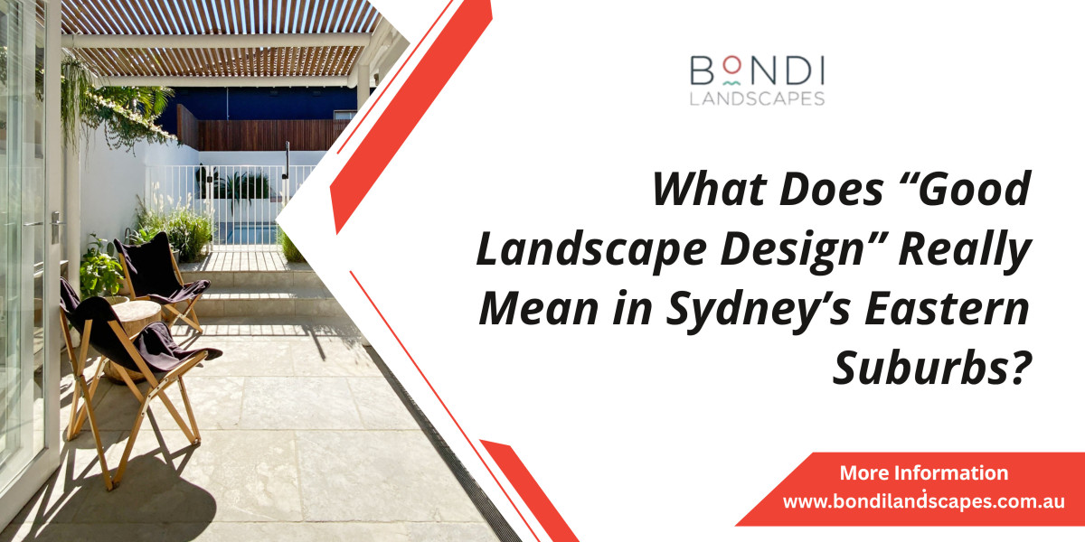 What Does “Good Landscape Design” Really Mean in Sydney’s Eastern Suburbs?