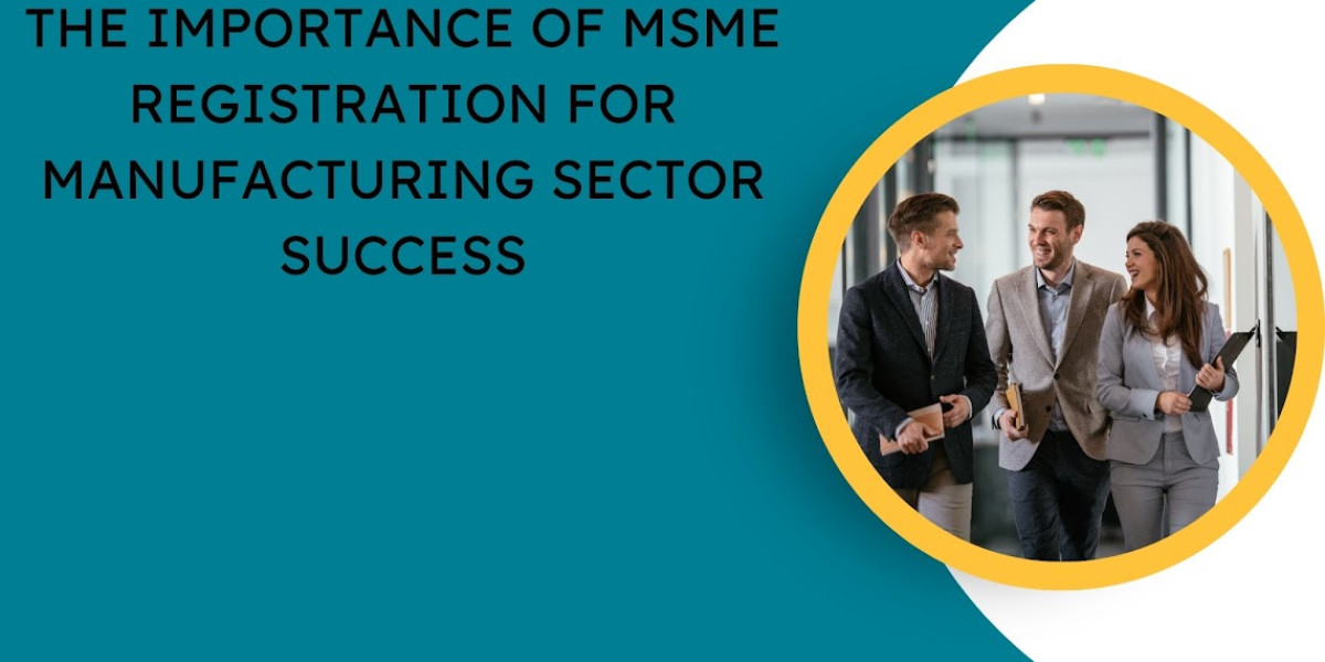 The Importance of MSME Registration for Manufacturing Sector Success