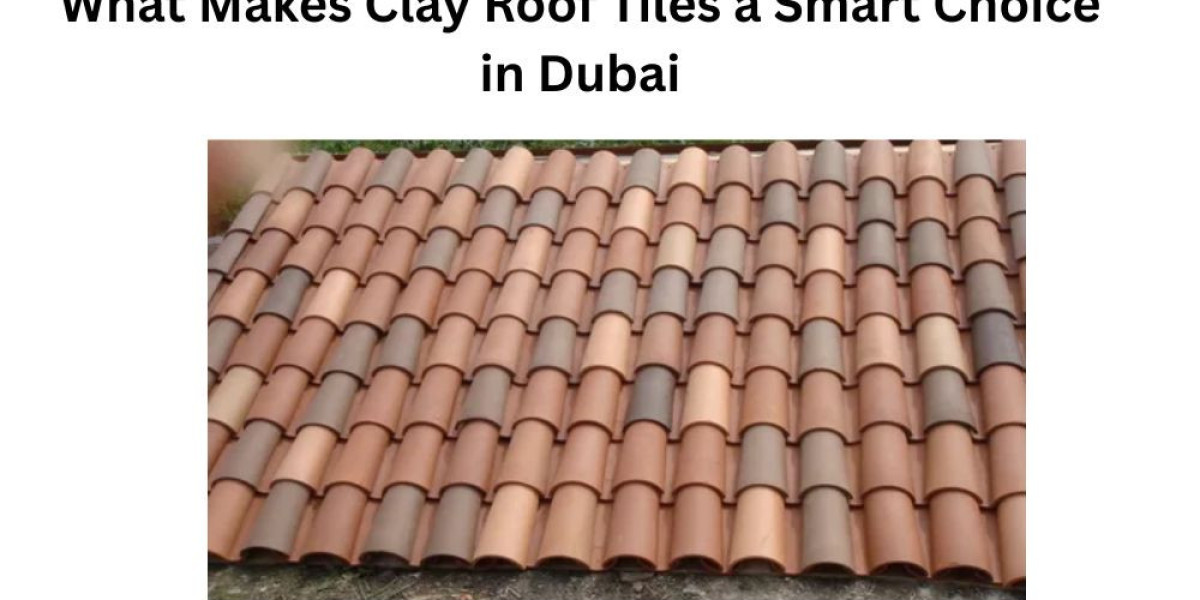 What Makes Clay Roof Tiles a Smart Choice in Dubai