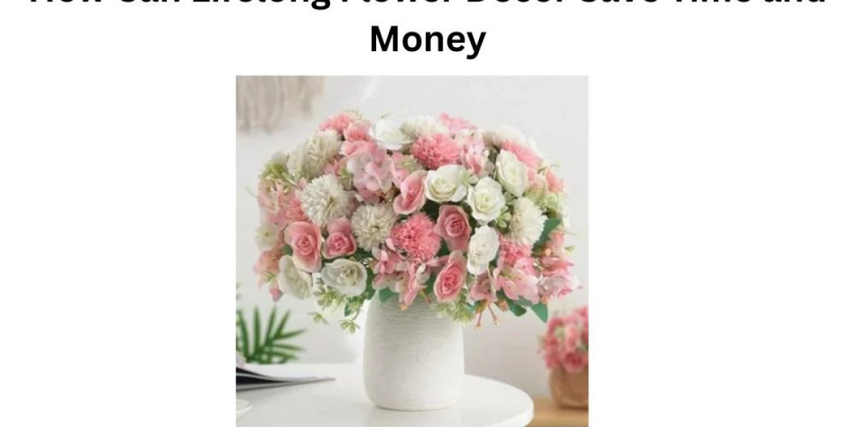 How Can Lifelong Flower Decor Save Time and Money