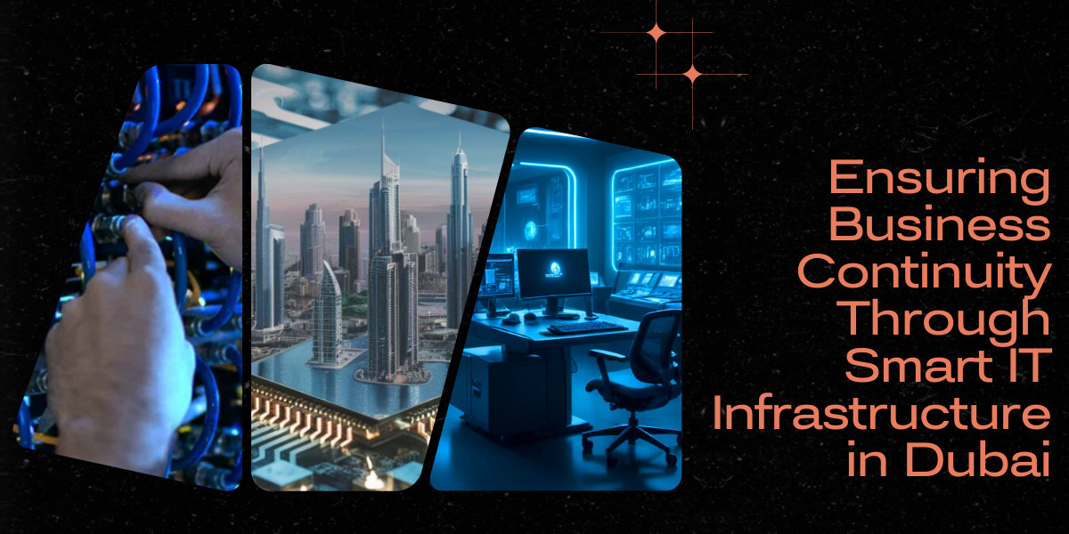 Ensuring Business Continuity Through Smart IT Infrastructure in Dubai