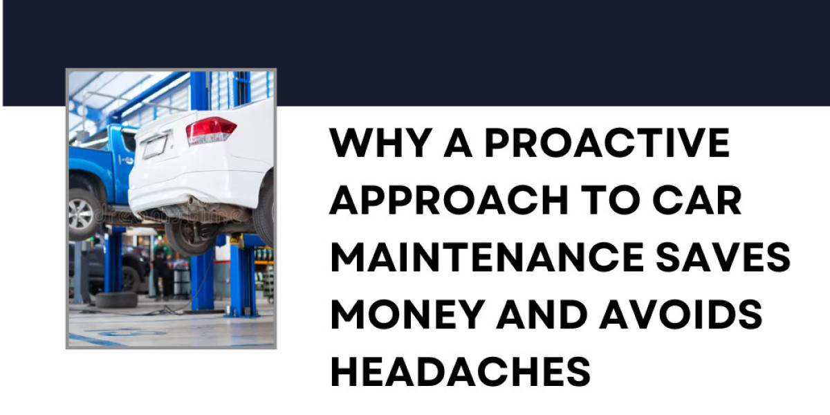 Why a Proactive Approach to Car Maintenance Saves Money and Avoids Headaches