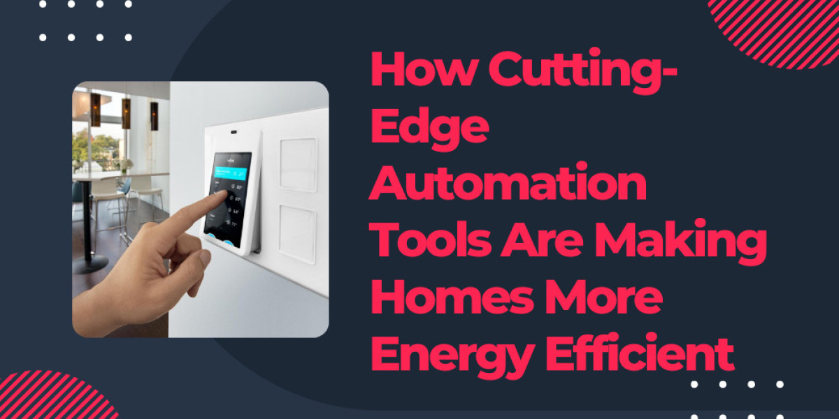 How Cutting-Edge Automation Tools Are Making Homes More Energy Efficient