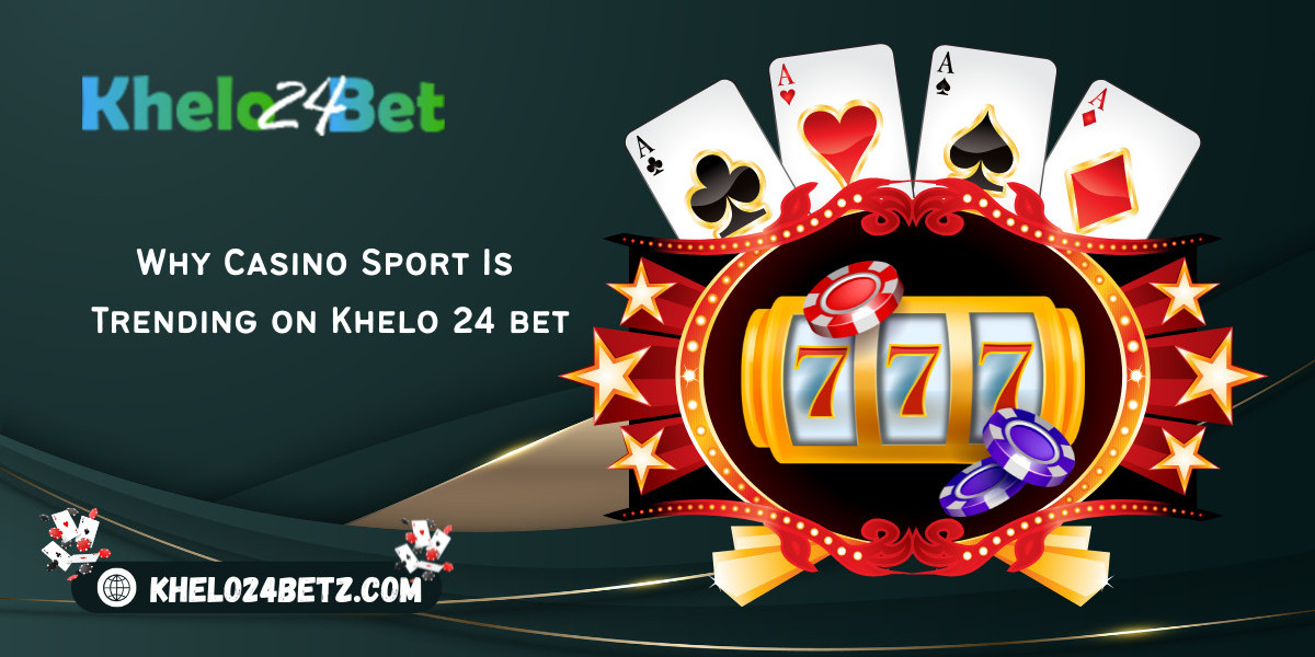 Why Casino Sport Is Trending on Khelo 24 bet