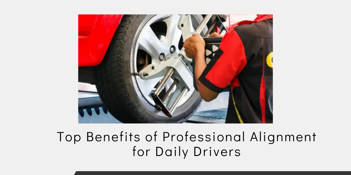 Top Benefits of Professional Alignment for Daily Drivers
