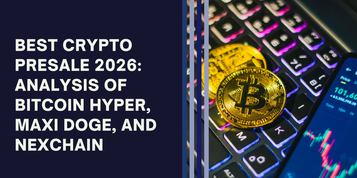 Best Crypto Presale 2026: Analysis of Bitcoin Hyper, Maxi Doge, and Nexchain
