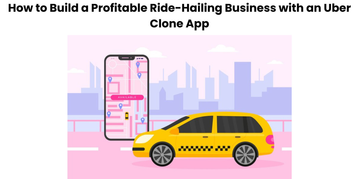 How to Build a Profitable Ride-Hailing Business with an Uber Clone App?